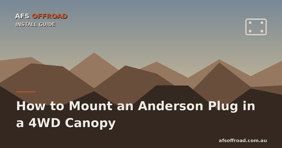 AFS Offroad guide cover — how to mount an Anderson plug in a 4WD canopy